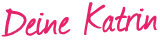 Deine Katrin